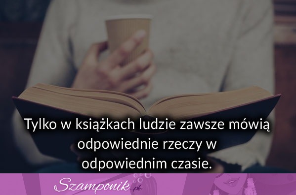 Tylko w książkach ludzie zawsze...