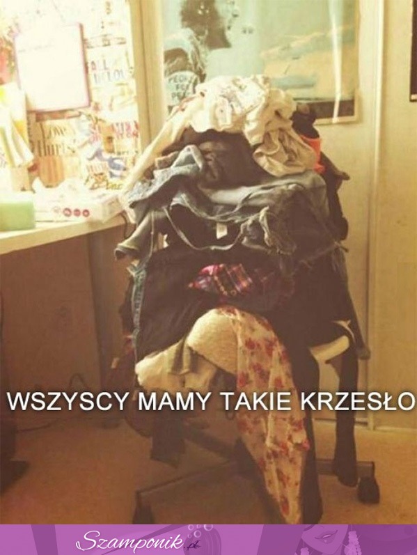 Wszyscy mamy takie krzesło ;D