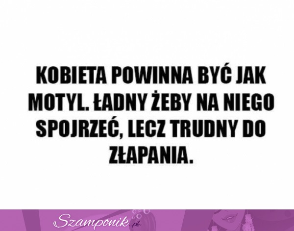 Kobieta powinna być jak motyl.