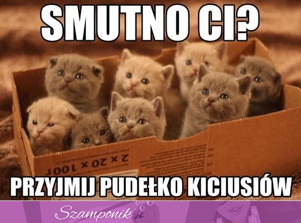 Gdy Ci smutno...