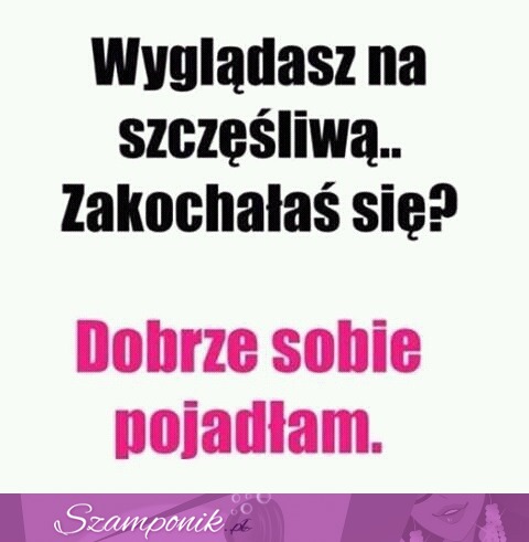 Wyglądasz na szczęśliwą!