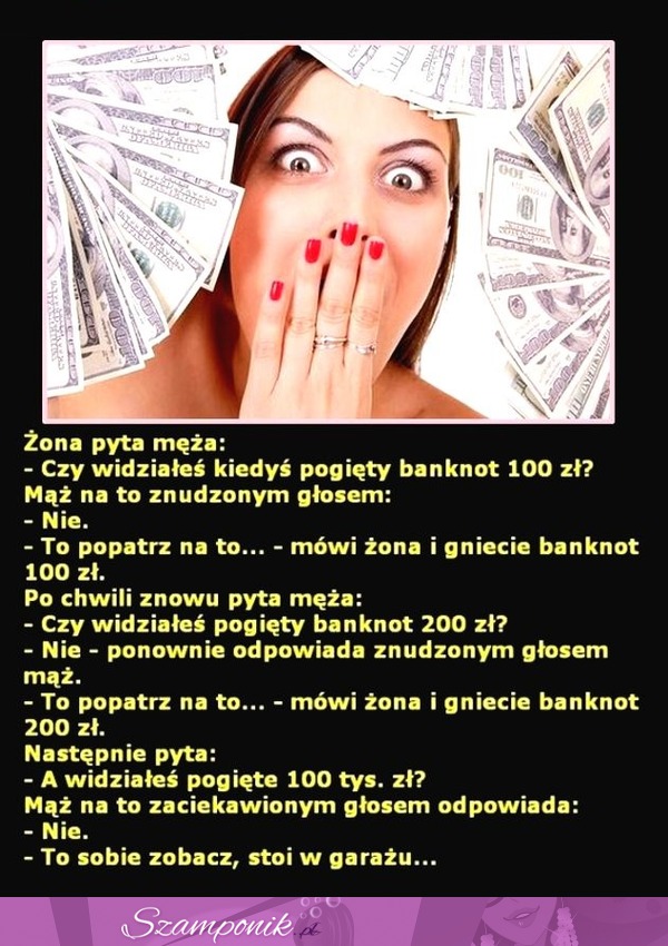 HIT: ''Widziałeś kiedyś pogięty banknot 100 zł pyta żona męża'' ;D