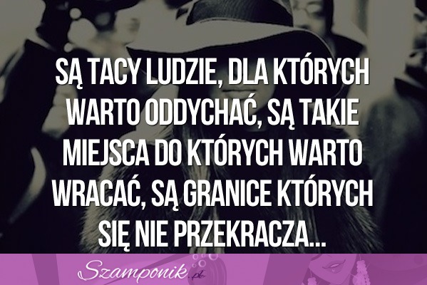 Są tacy ludzie, dla których warto oddychać