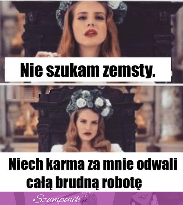 Karma cię dorwie!