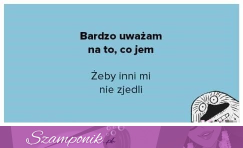 Bardzo uważam na to co jem ;P