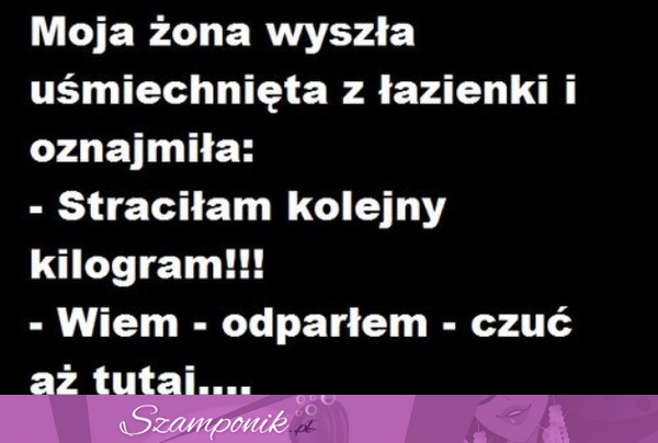 Żona wychodzać z łazienki uśmiechnięta oznajmiła, że straciła kolejny kilogram Zobacz reakcję...