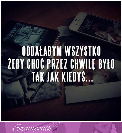 Oddawałabym wszystko...