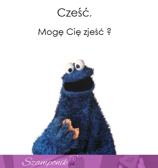 Mogę Cię zjeść ;)