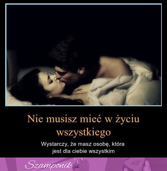 Nie musisz mieć w życiu wszystkiego...