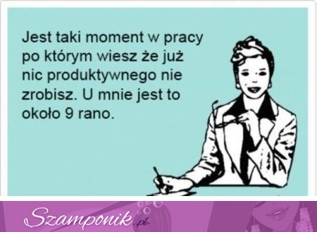 Jest taki moment w pracy...