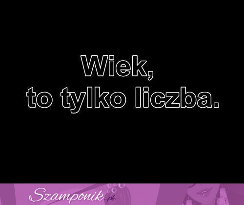 Bo nie liczy się wiek...