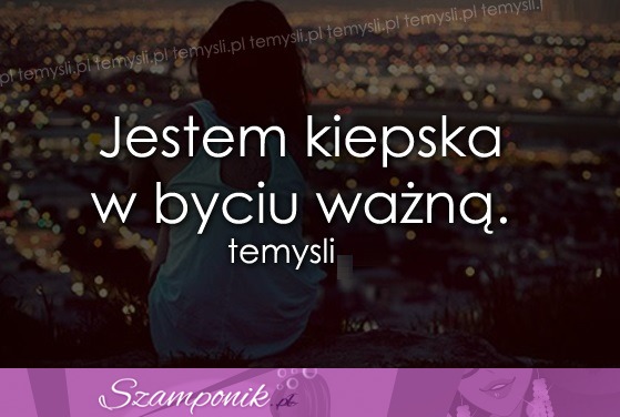 Jestem kiepska w byciu.. ;(