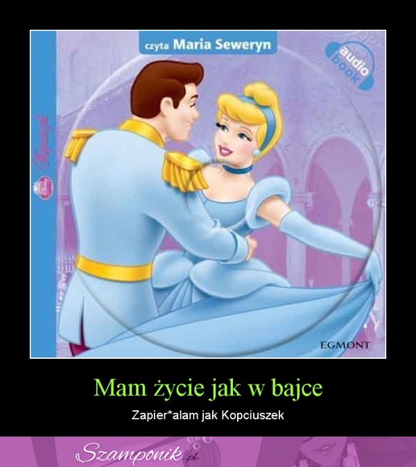 Mam życie jak w bajce, haha