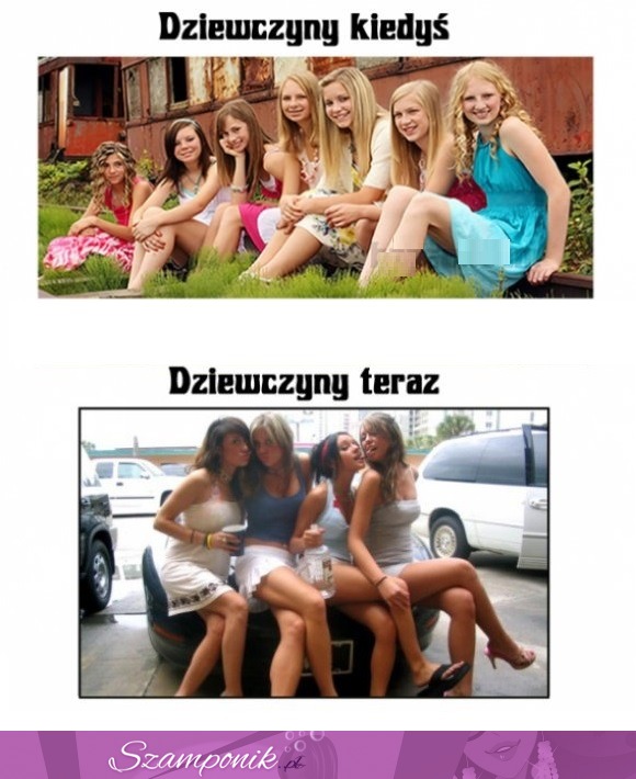 Dziewczyny kiedyś VS dziewczyny teraz, to prawda