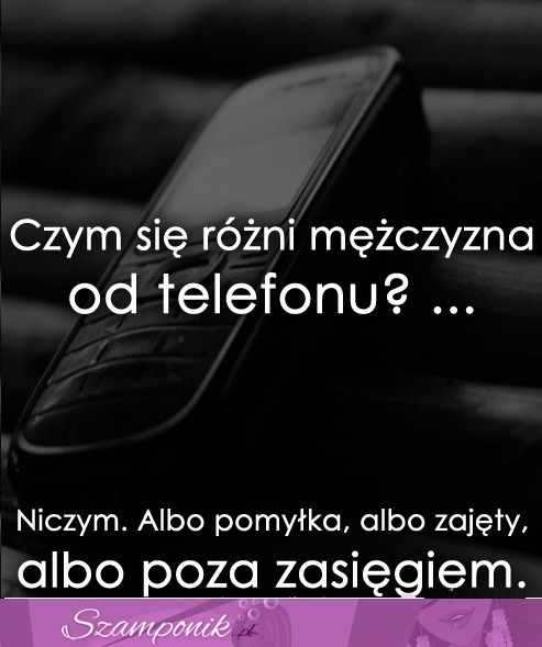 Czym się różni mężczyzna od telefonu haha