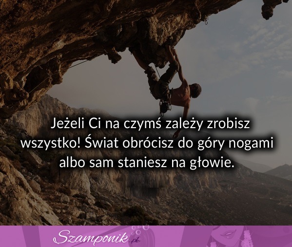 Jeżeli Ci na czymś zależy ...