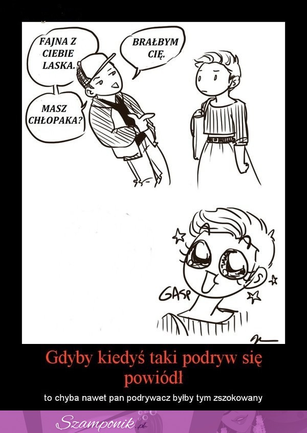 Gdyby kiedyś taki podryw...