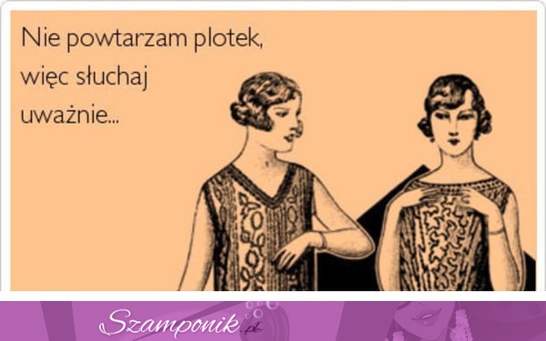 Nie powtarzam plotek ;)