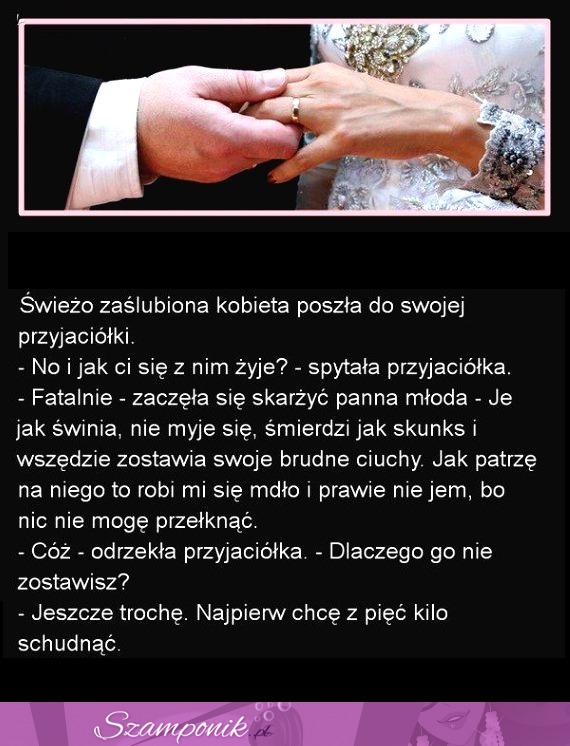 Świeżo zaślubiona kobieta poszła do swoje przyjaciółki. Super KAWAŁ! ;D