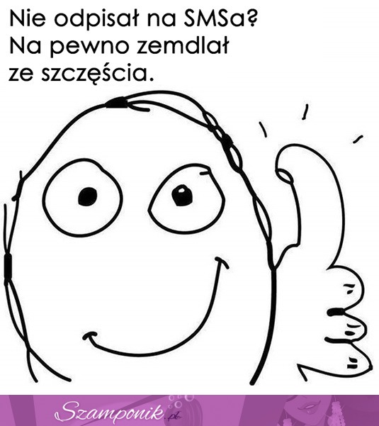 Na pewno zemdlał! ;D