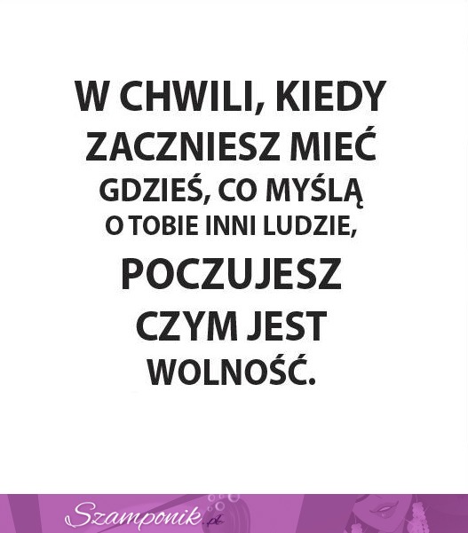 Wtedy poczujesz czym jest wolność