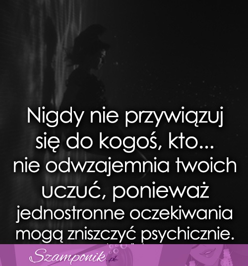 Nigdy nie przywiązuj się do kogoś