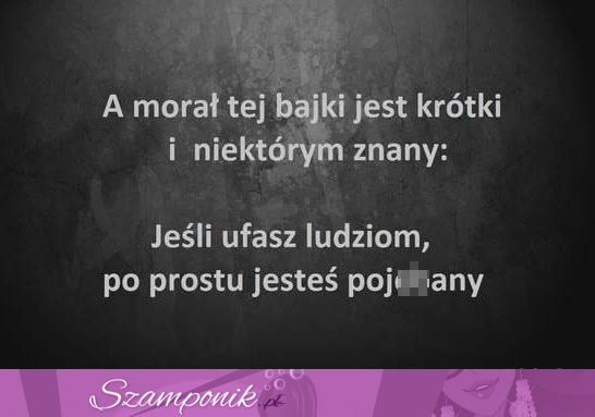 A morał tej bajki jest krótki