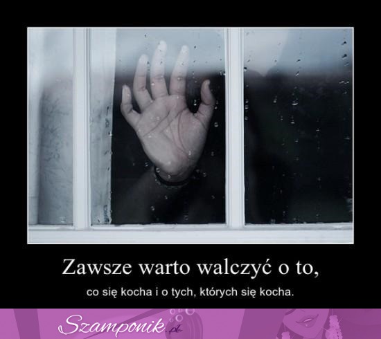 Warto zawsze walczyć!