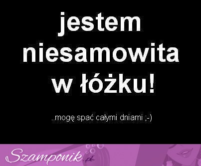 Jestem niesamowita w łóżku!