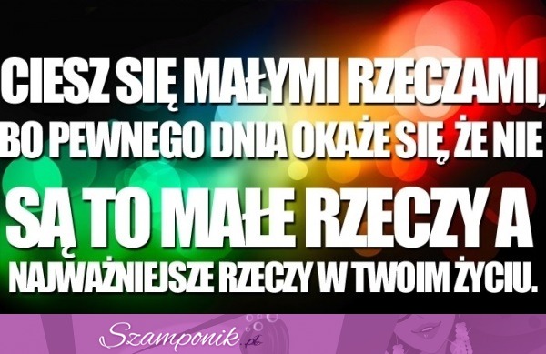 Ciesz się małymi rzeczami