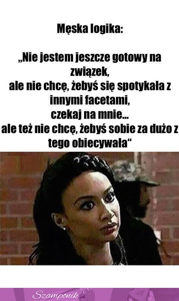 Męska logika jest niekiedy nie do ogarnięcia… Niestety taką minę mam coraz częściej