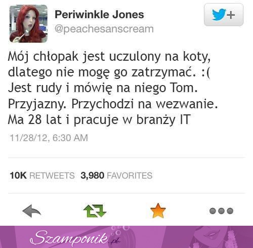 Mój chłopak jest uczulony na koty.. haha! :D