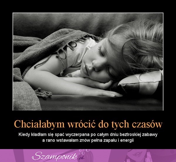 Chciałabym wrócic do tych czasów ;)