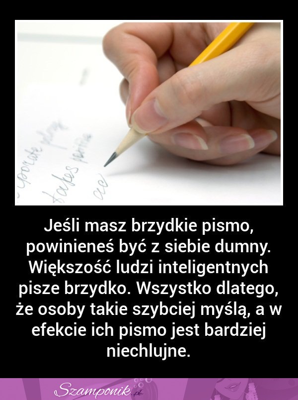 Masz BRZYDKIE PISMO? UWAŻAJ, bo powinnaś być z siebie....  Sprawdź dlaczego ;)