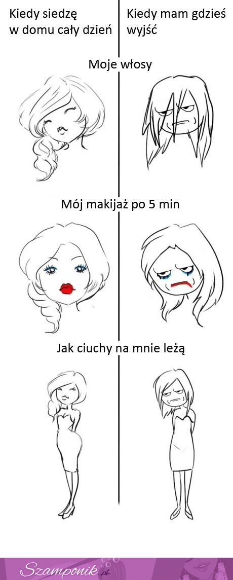 Kiedy siedzę w domu, a kiedy mam gdzieś wyjść, haha :D