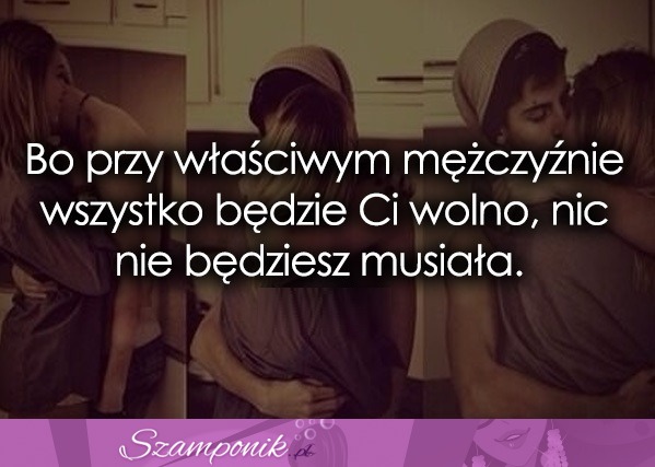 Bo przy właściwym mężczyźnie