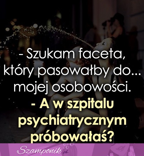 Szukam faceta, który pasowałby do...