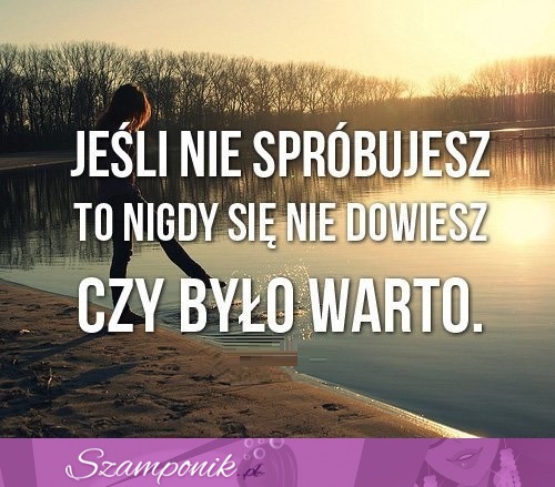 Jeśli nie spróbujesz....