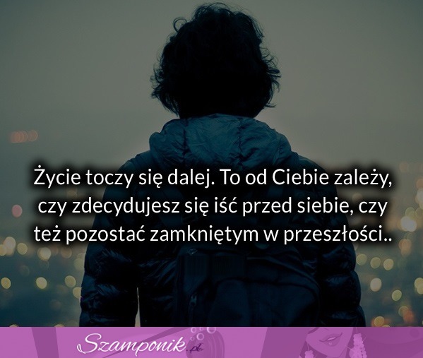 Życie toczy się dalej.