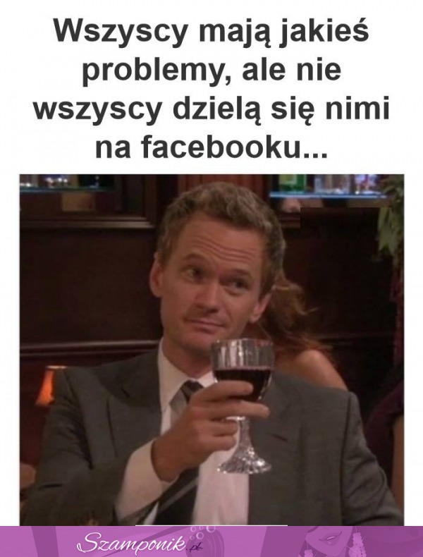 Wszyscy mają jakieś problemy...