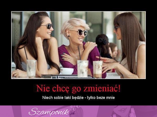 Nie chcę go zmieniać