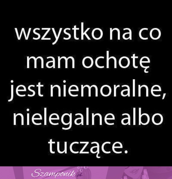 Wszystko na co mam ochotę...