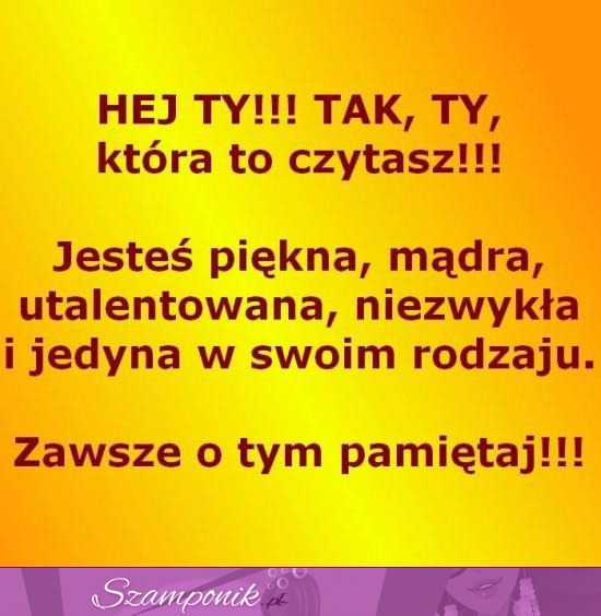 Zawsze o tym pamiętaj! ;)