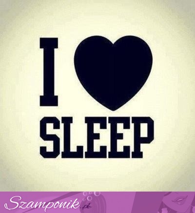 I love sleep