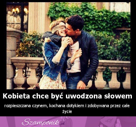 Kobieta chce byc uwodzona ...