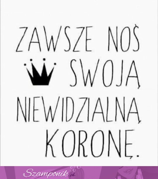 Zawsze noś swoją koronę!