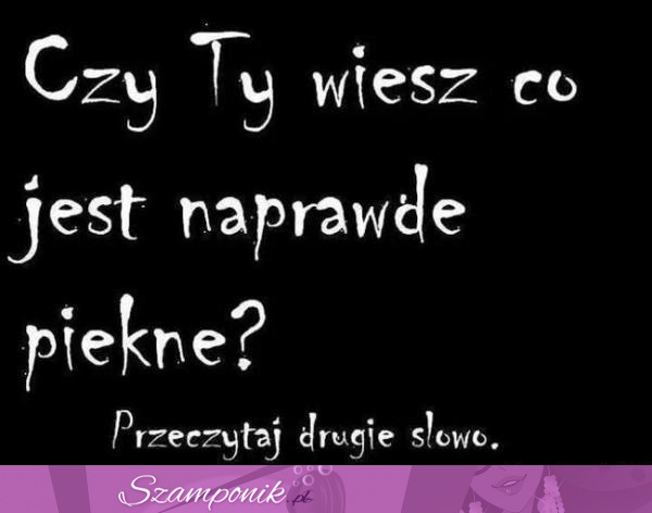 Co jest na prawdę piękne!