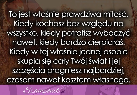 To jest właśnie prawdziwa miłość.