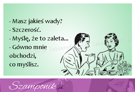 Szczerośc bywa wadą ;)