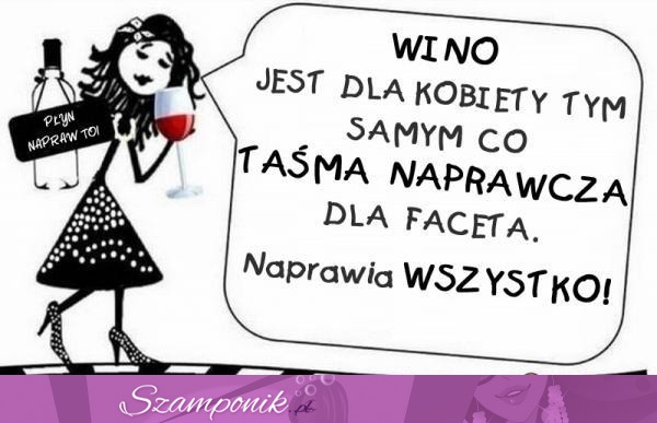 Wino naprawia wszystko!